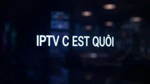 IPTV c est quoi sur une Smart TV